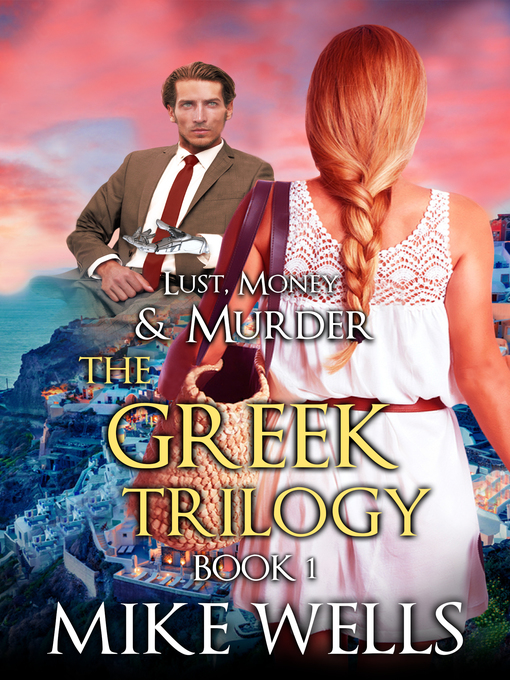 Title details for The Greek Trilogy, Book 1 (Lust, Money & Murder #10) by Mike Wells - Available